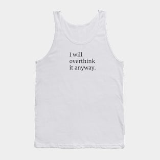 I Will Overthink it Anyway Tank Top